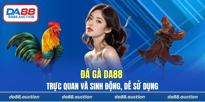 Đá gà DA88 trực quan và sinh động, dễ sử dụng cho mọi đối tượng người chơi
