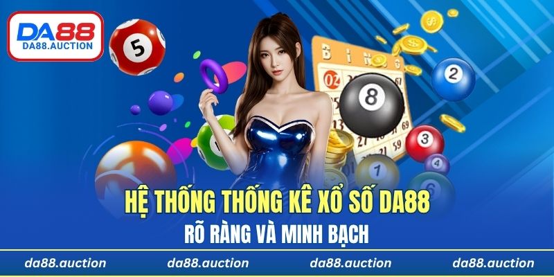 Hệ thống thống kê, lịch sử cược xổ số DA88 rõ ràng và minh bạch 