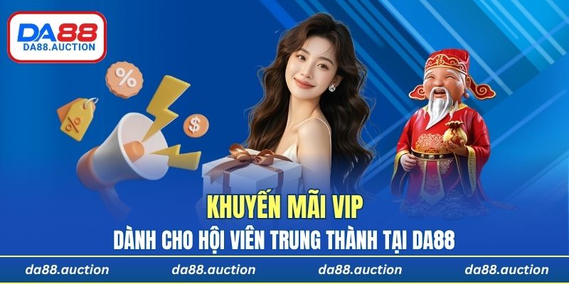Khuyến mãi VIP dành cho hội viên trung thành tại DA88