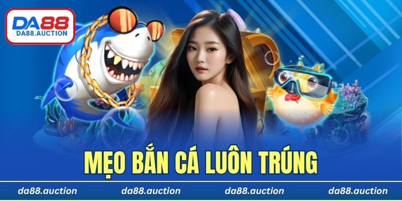 mẹo bắn cá luôn trúng