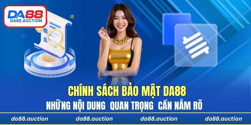 Những nội dung chính sách bảo mật DA88 quan trọng mà anh em cần nắm rõ 