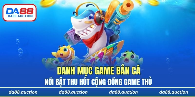 Trang chủ DA88 với danh mục game bắn cá nổi bật thu hút cộng đồng game thủ